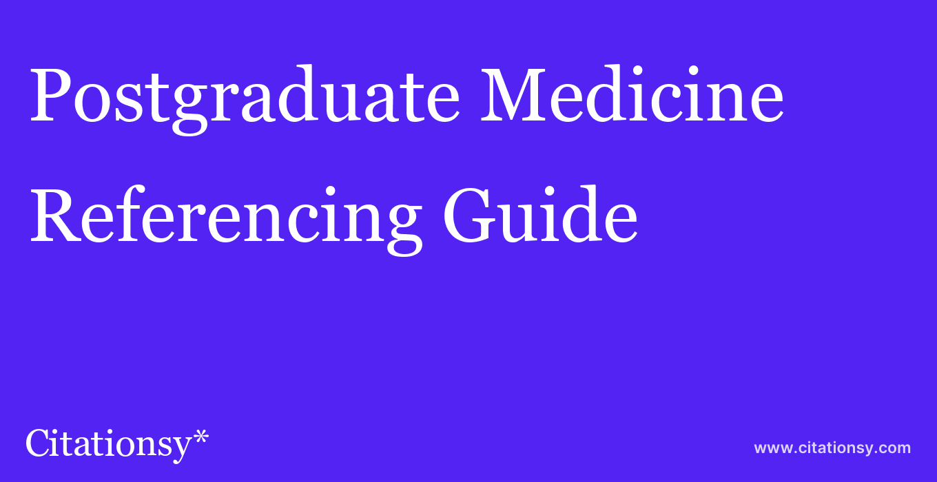 cite Postgraduate Medicine  — Referencing Guide